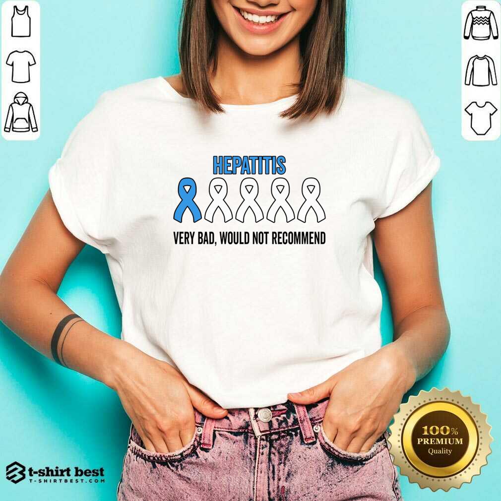 Hepatitis Very Bad Would Not Recommend Shirt