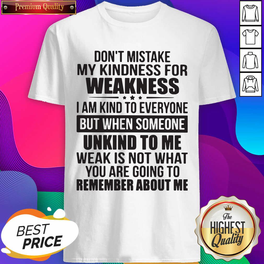 hot-dont-mistake-my-kindness-i-am-kind-to-everyone-but-when-someone-unkind-to-me-shirt.jpg