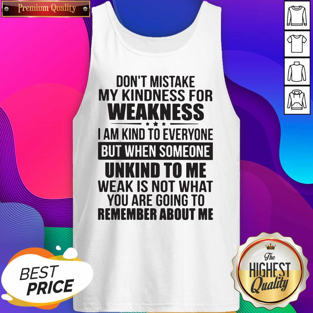hot-dont-mistake-my-kindness-i-am-kind-to-everyone-but-when-someone-unkind-to-me-tank-top.jpg
