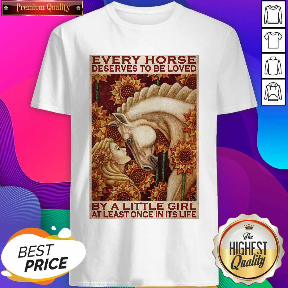 hot-girl-every-horse-deserves-to-be-loved-by-a-little-girl-at-least-once-in-its-life-shirt.jpg