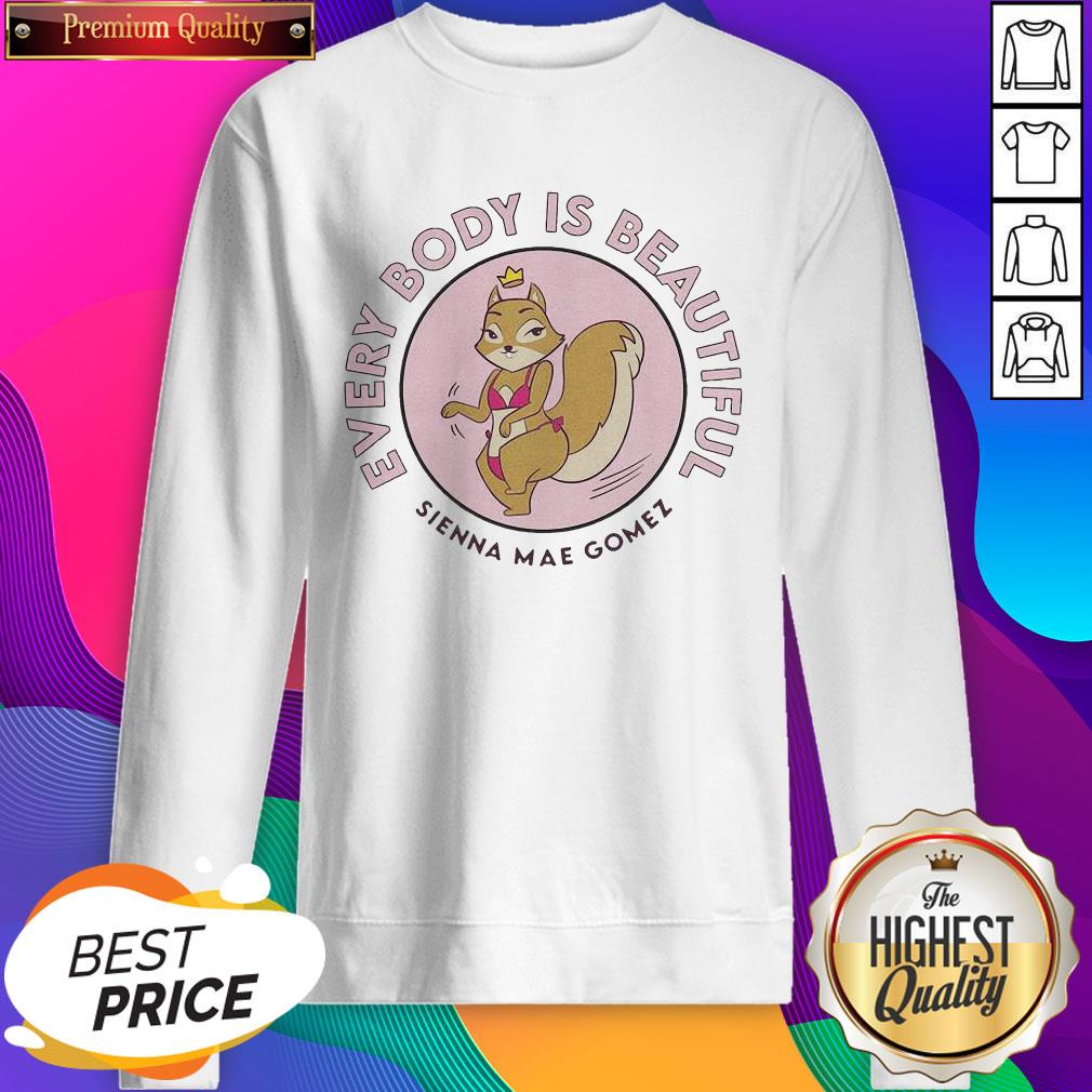 Hot Pretty Sienna Mae Gomez Every Body Is Beautiful Shirt