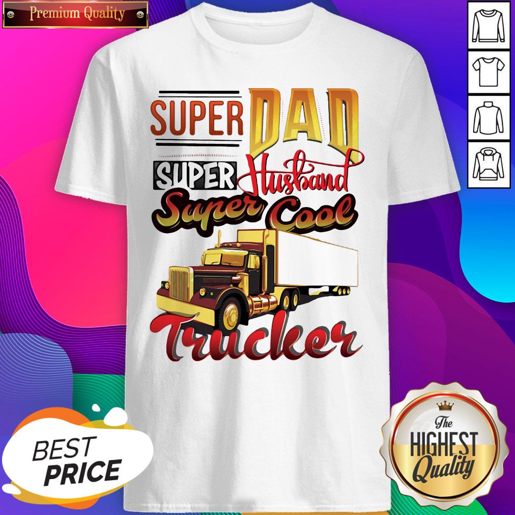 Hot Super dad Super Husband Super Cool Trucker Shirt