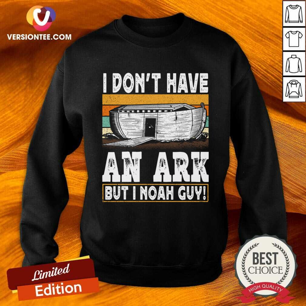 I Don'T Have An Ark But I Noah Guy Shirt