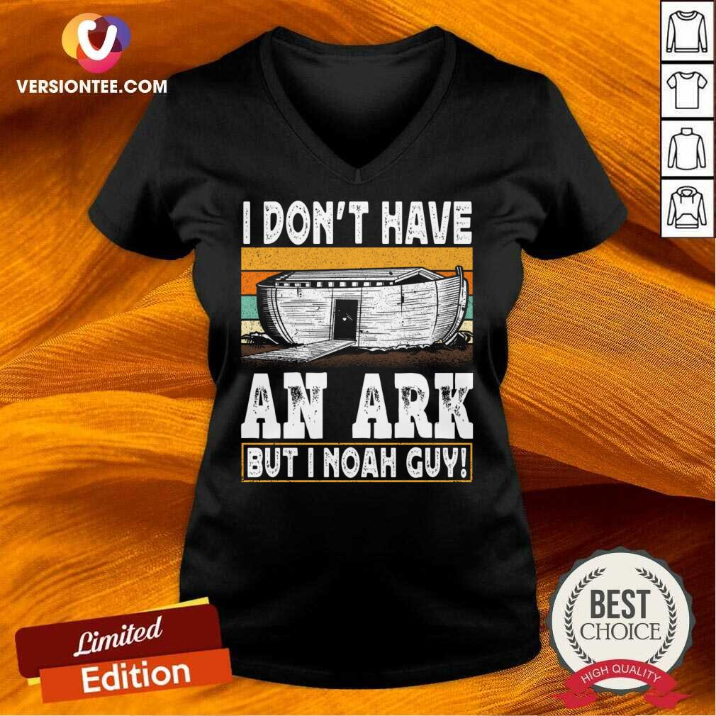 I Don'T Have An Ark But I Noah Guy Shirt