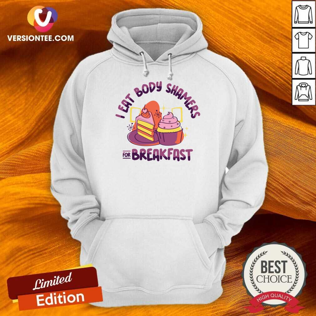 I Eat Body Shamers For Breakfast Shirt