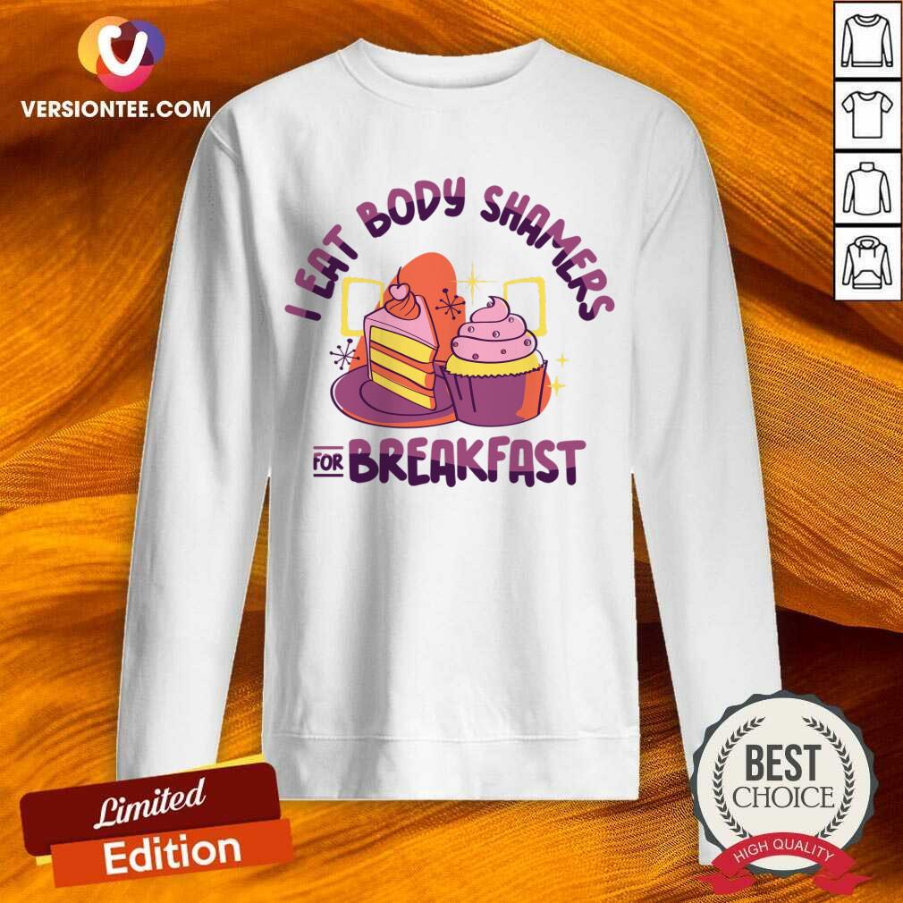 I Eat Body Shamers For Breakfast Shirt