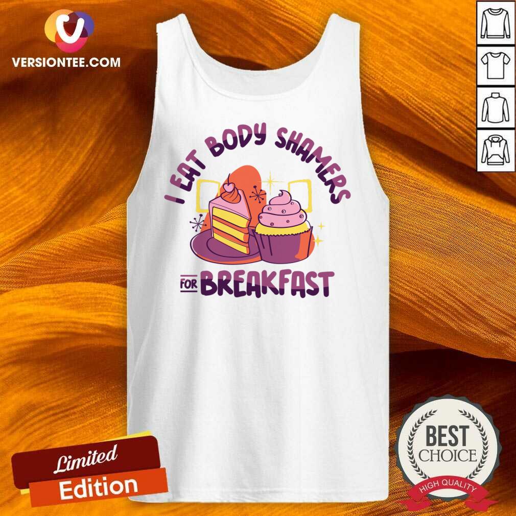 I Eat Body Shamers For Breakfast Shirt