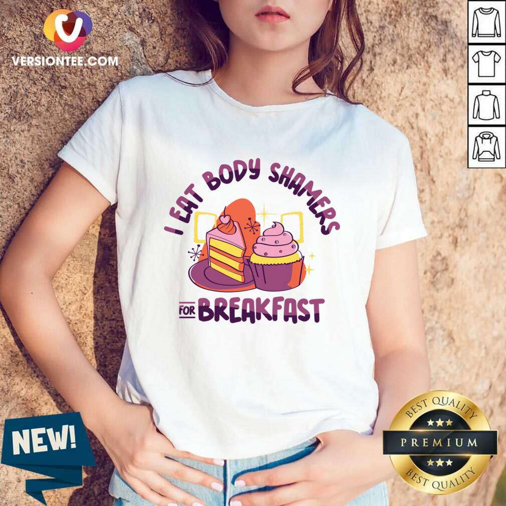 I Eat Body Shamers For Breakfast Shirt