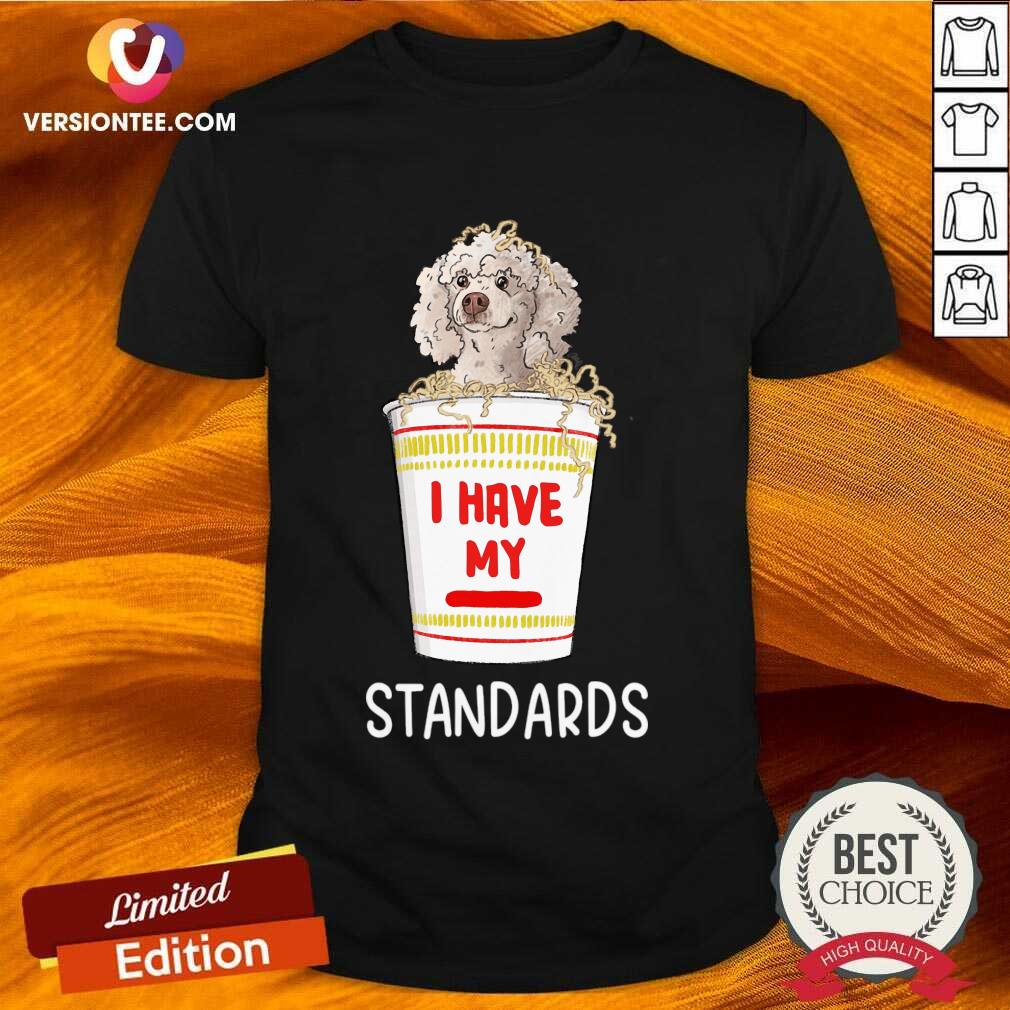I Have My Standards Dog Shirt