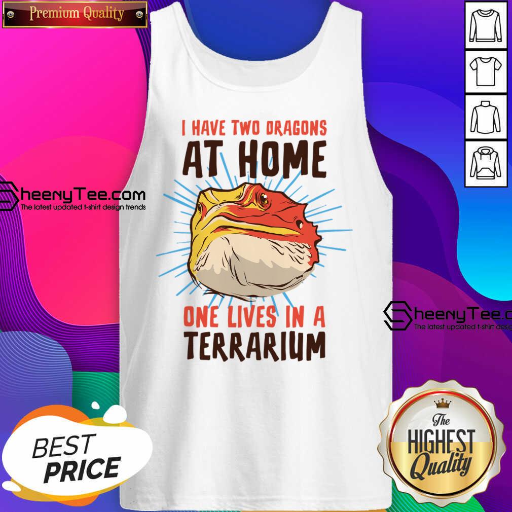 I Have Two At Home One Lives In A Terrarium Shirt