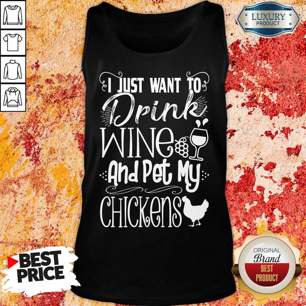 I Just Want To Drink Wine And Pet My Chickens Shirt