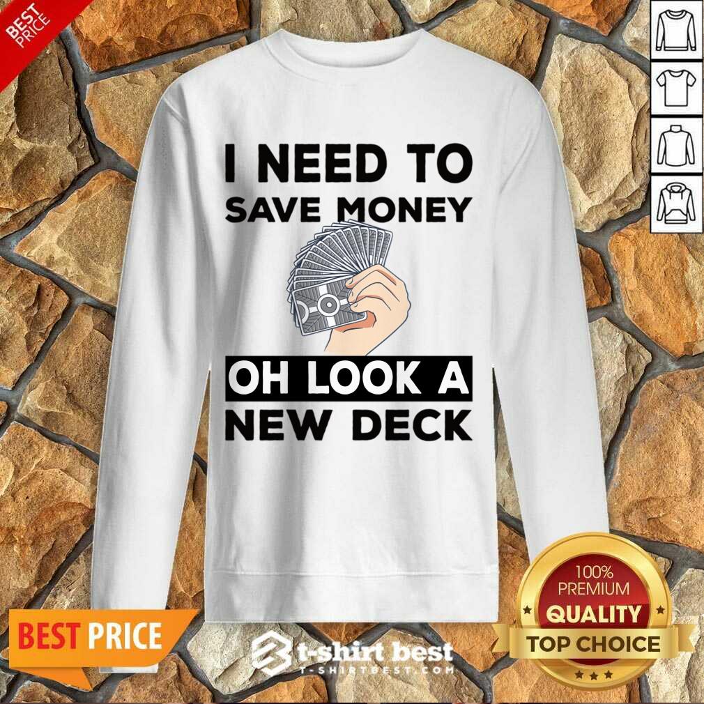 I Need To Save Money Oh Look A New Deck Shirt