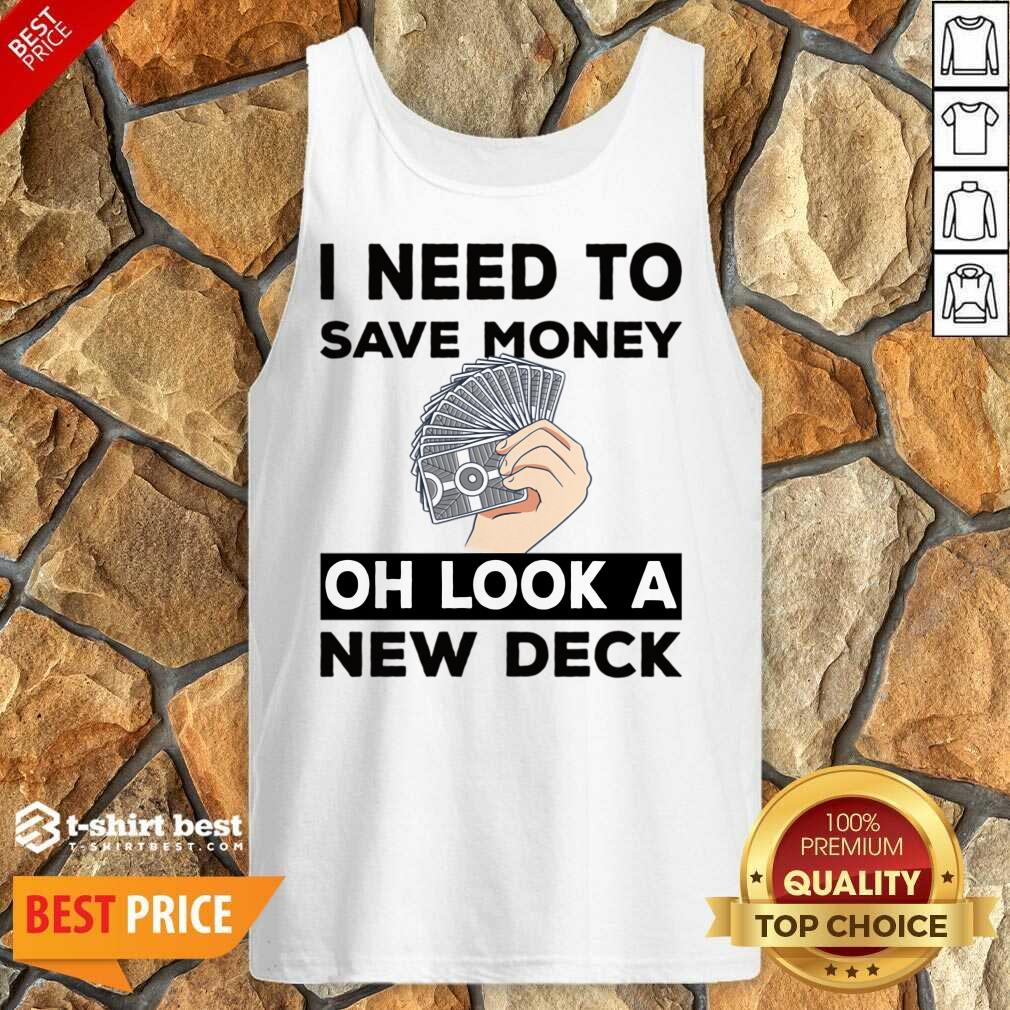I Need To Save Money Oh Look A New Deck Shirt