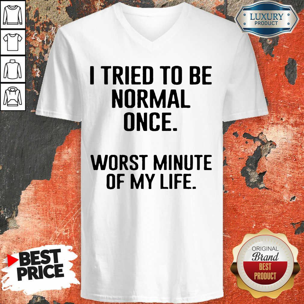 I Tried To Be Normal Once Worst Two Minutes My Life Shirt