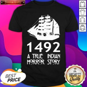 Top 1492 A True Indian Horror Story Shirt