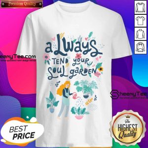 Always Tend Your Soul Garden Shirt