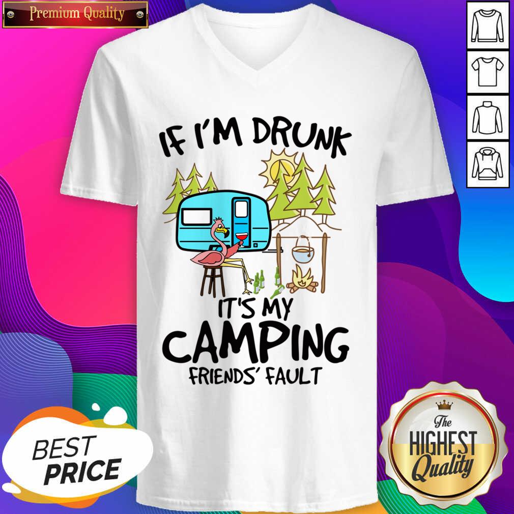 If I Am Drunk It Is My Camping Friends 4 Fault Shirt