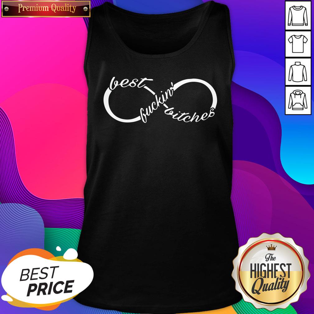 Infinity Best Fuckin’ Bitches Shirt