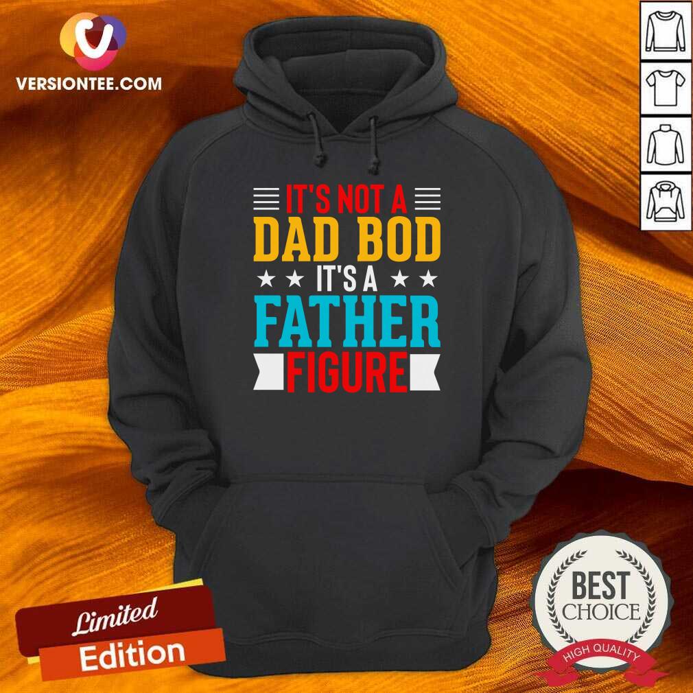 It's Not A Dad Bod Its A Father Figure Shirt