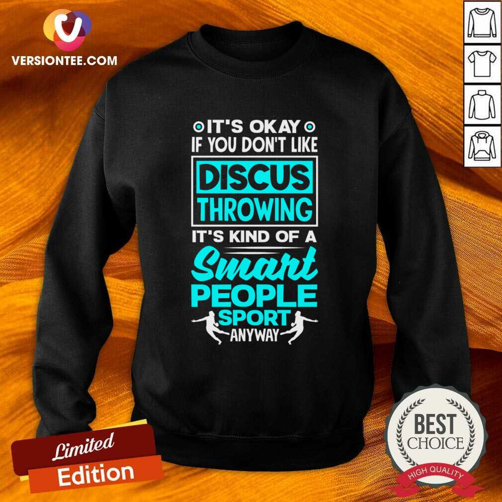 It's Okay If You Don't Like Discus Throwing Swart People Sport Shirt