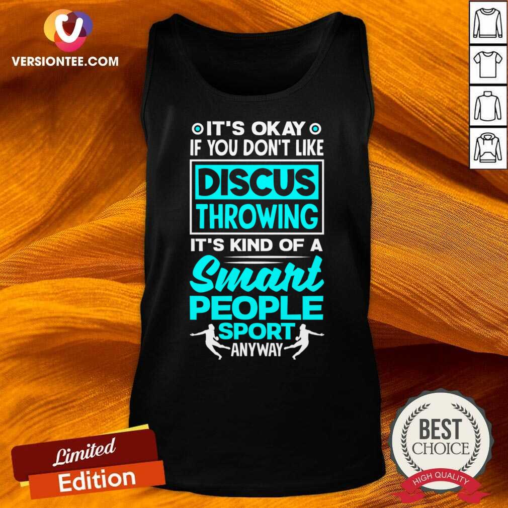 It's Okay If You Don't Like Discus Throwing Swart People Sport Shirt