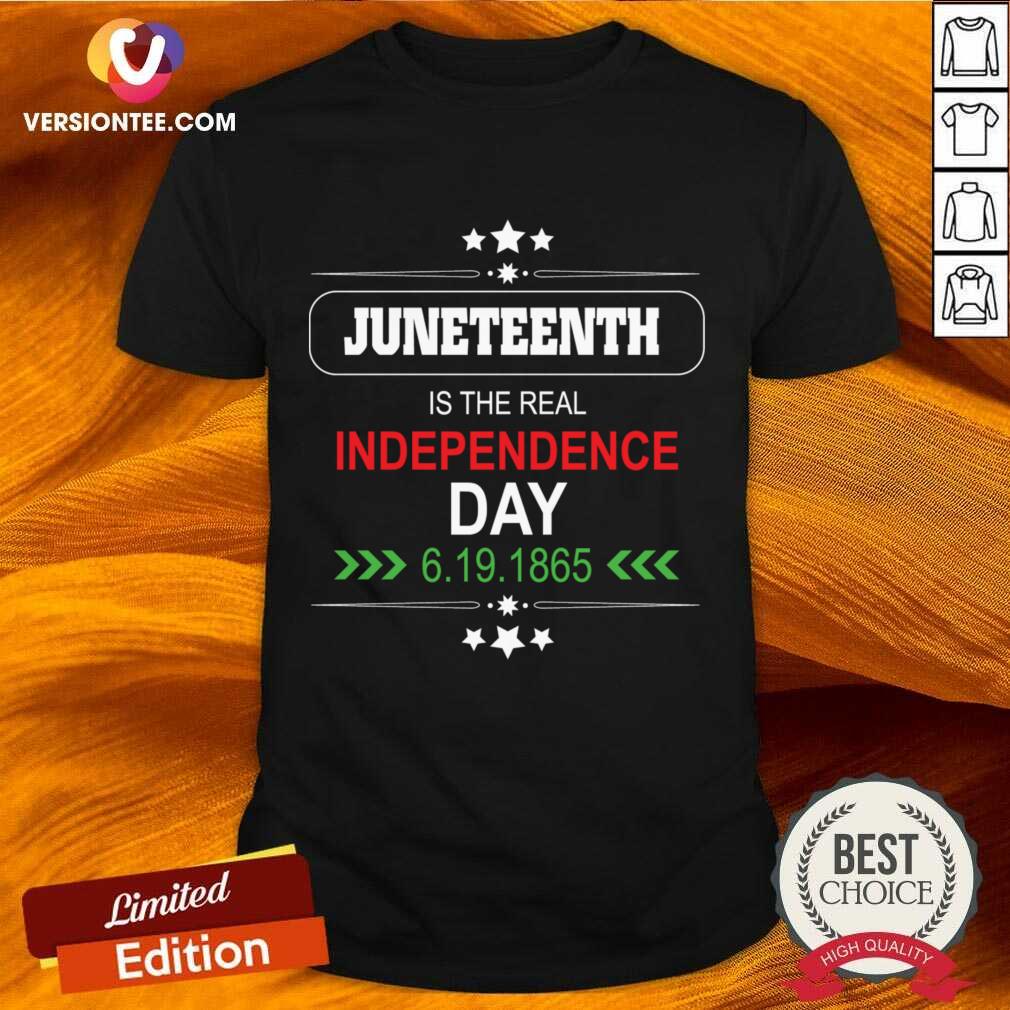 Juneteenth Is The Real Independence Day 6 19 1865 Shirt