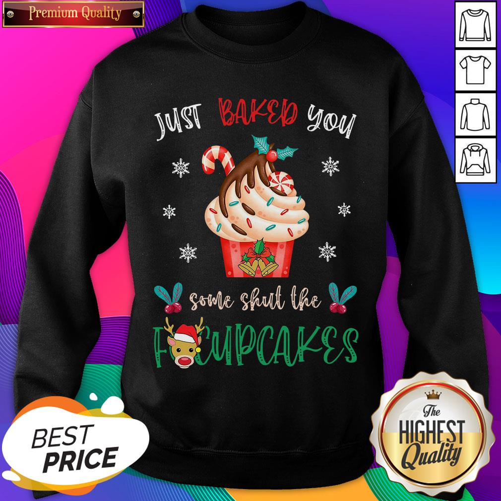 Just Baked You Some Shut The Fucupcakes Reindeer Merry Christmas Shirt
