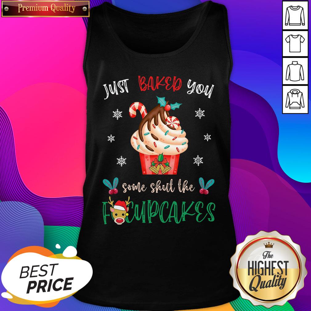 Just Baked You Some Shut The Fucupcakes Reindeer Merry Christmas Shirt