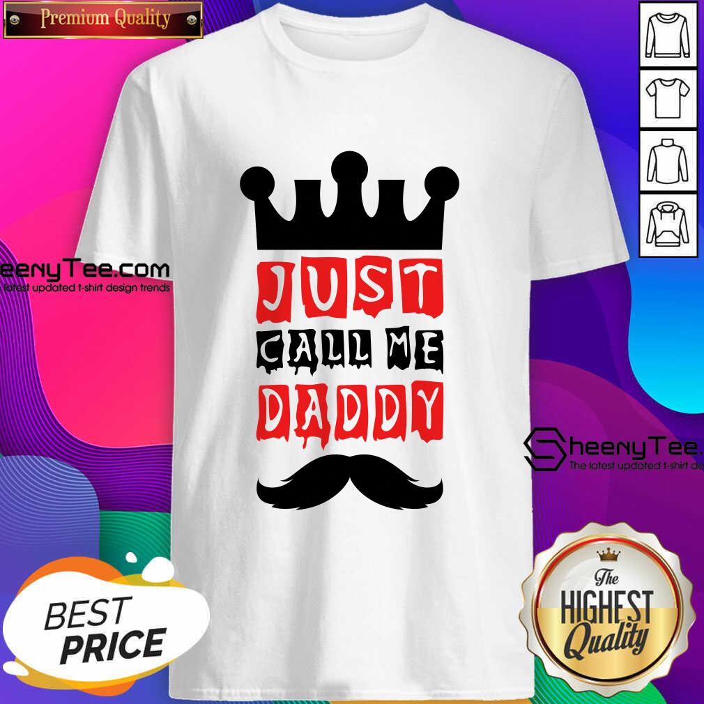 Just Call Me Daddy Shirt