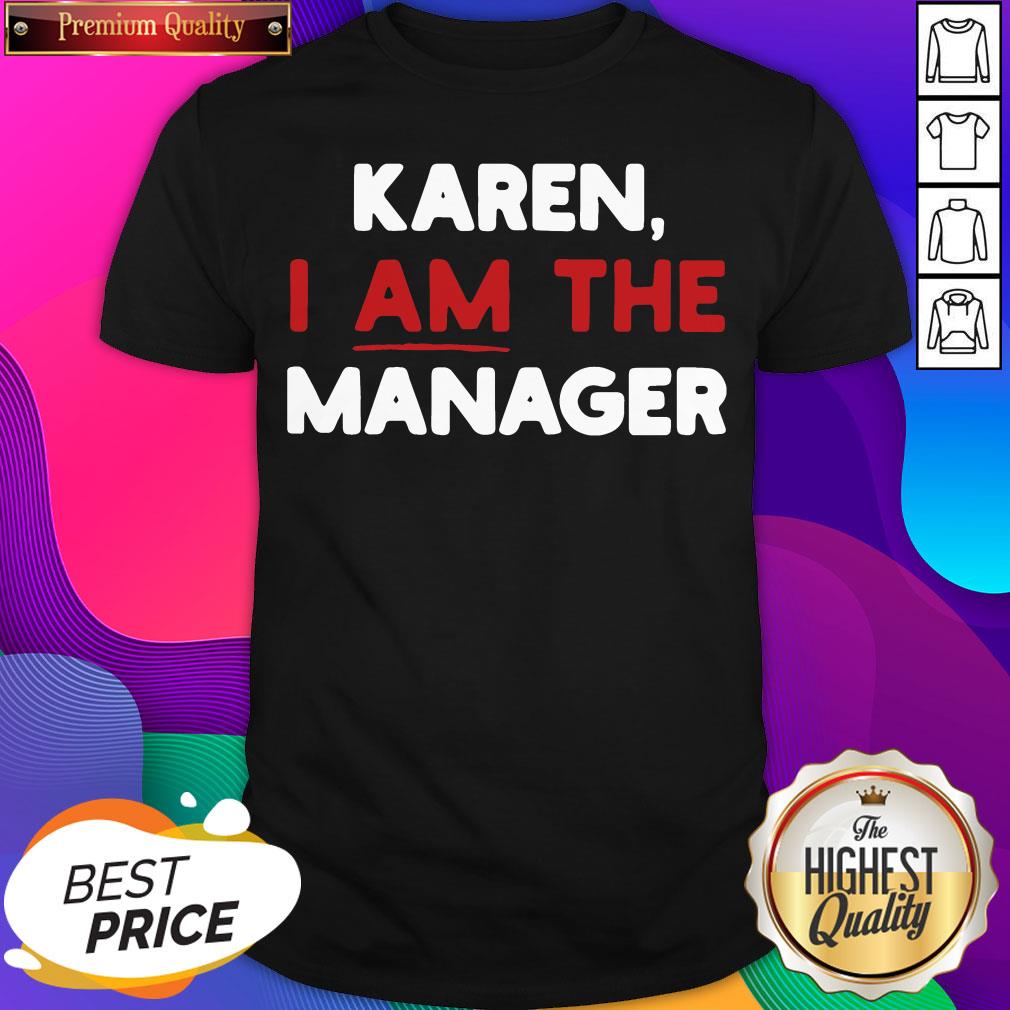 Karen I Am The Manager Shirt