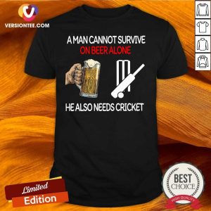 Funny A Man Cannot Survive On Beer Alone He Also Needs Cricket Shirt