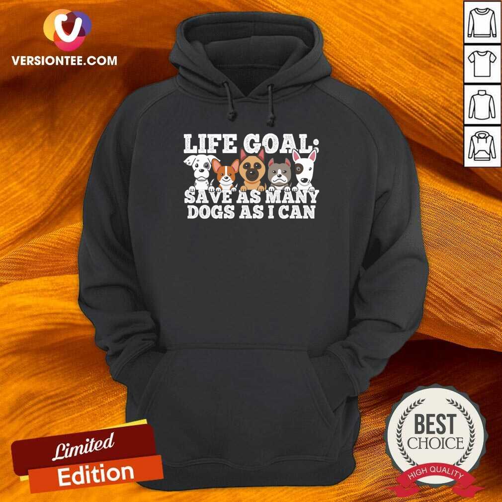 Life Goal Save As Many Dogs As I Can Shirt