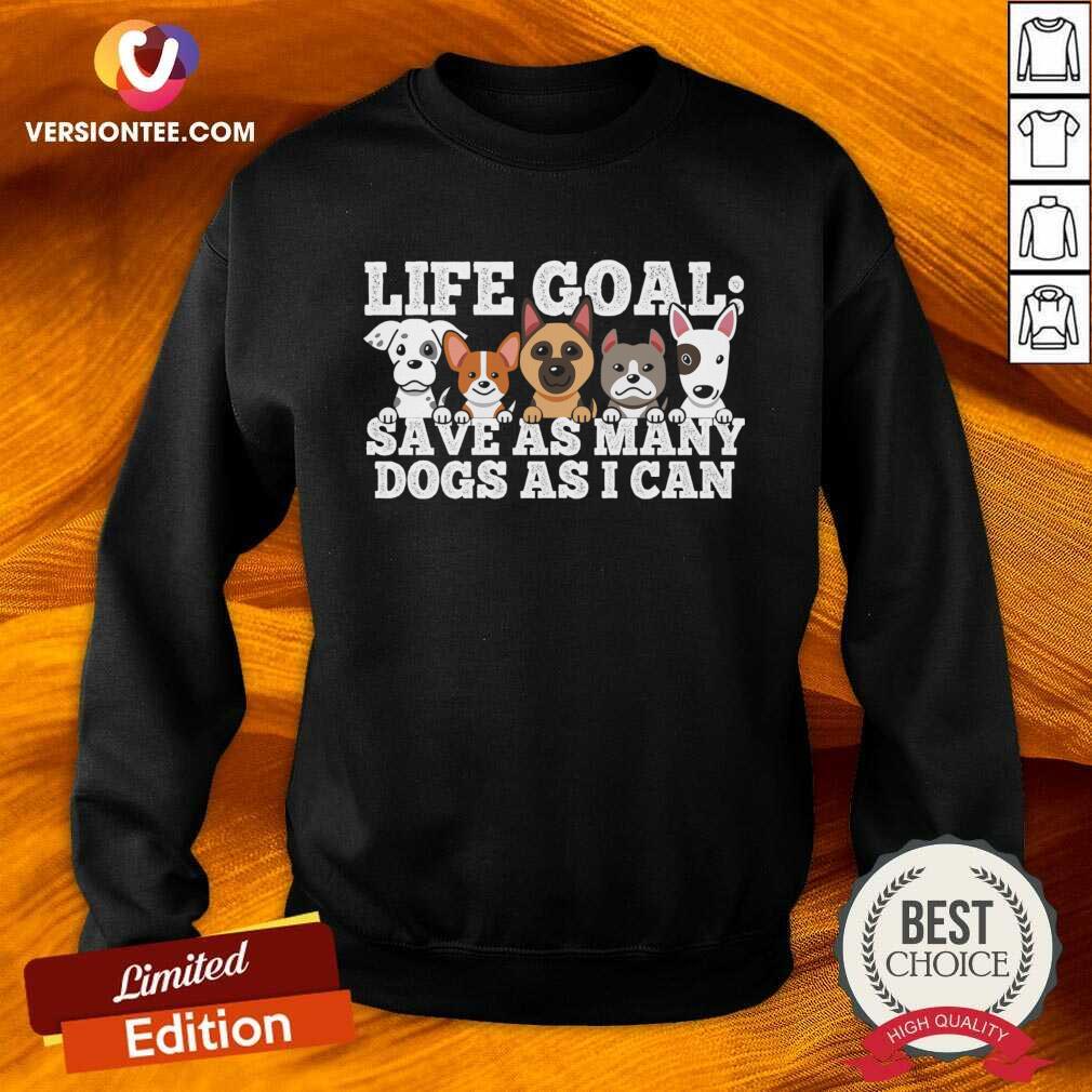 Life Goal Save As Many Dogs As I Can Shirt