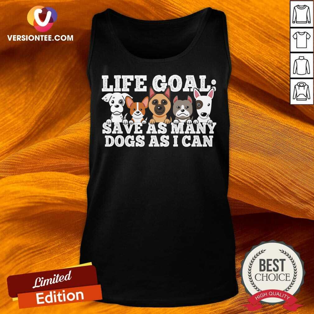 Life Goal Save As Many Dogs As I Can Shirt