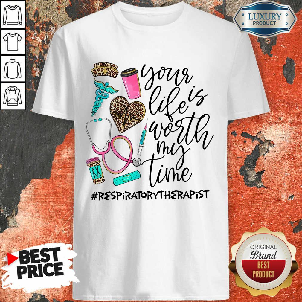Life Worth My Time Respiratory Therapist Shirt