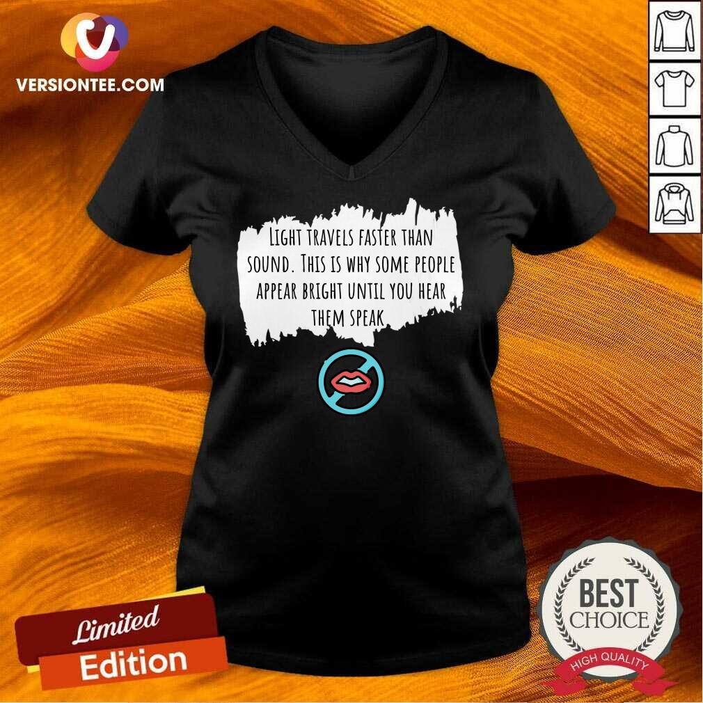 Light Travels Faster Than Sound This Is Why Some People Appear Bright Shirt