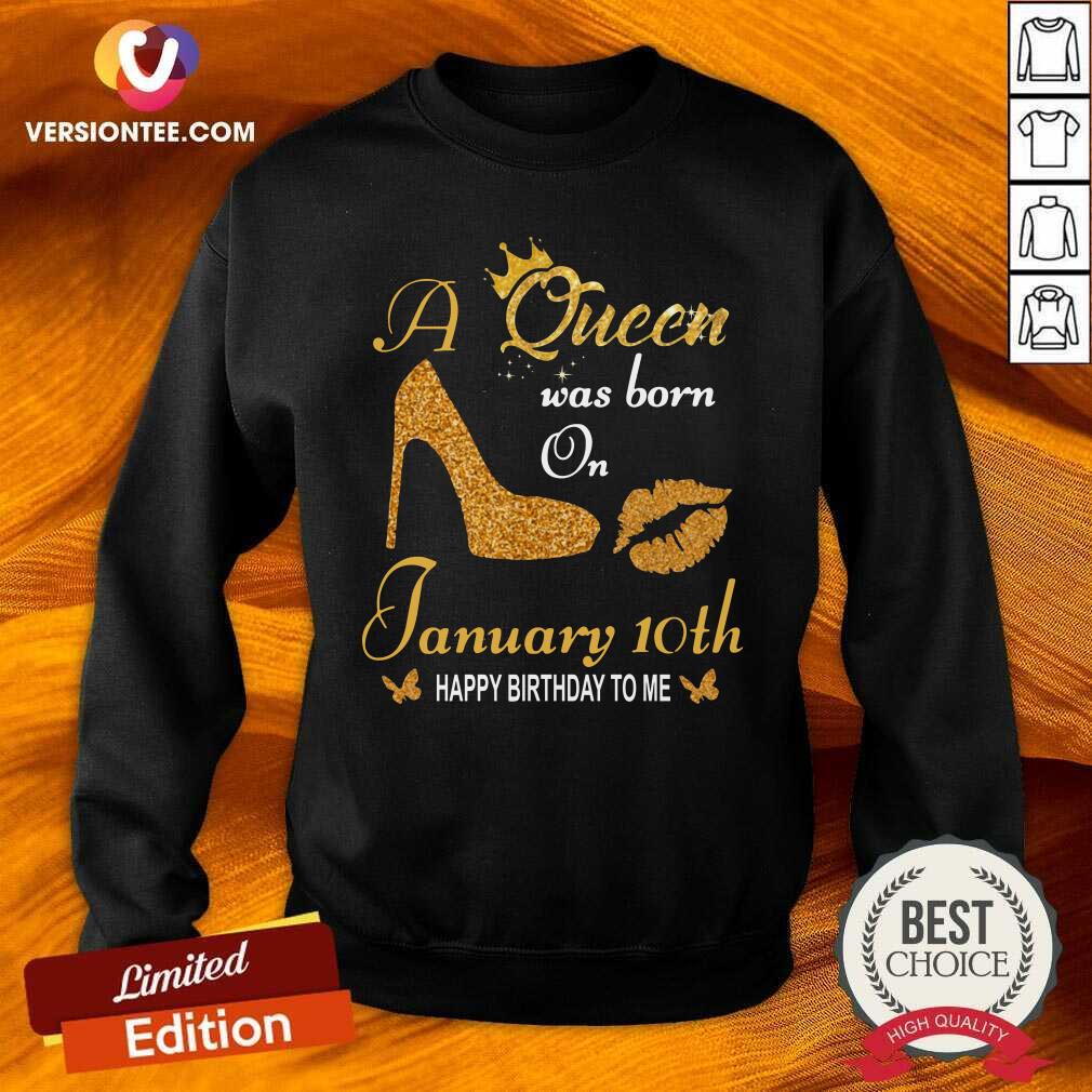 Love A Queen Was Born On 10th January Happy Birthday To Me Shirt