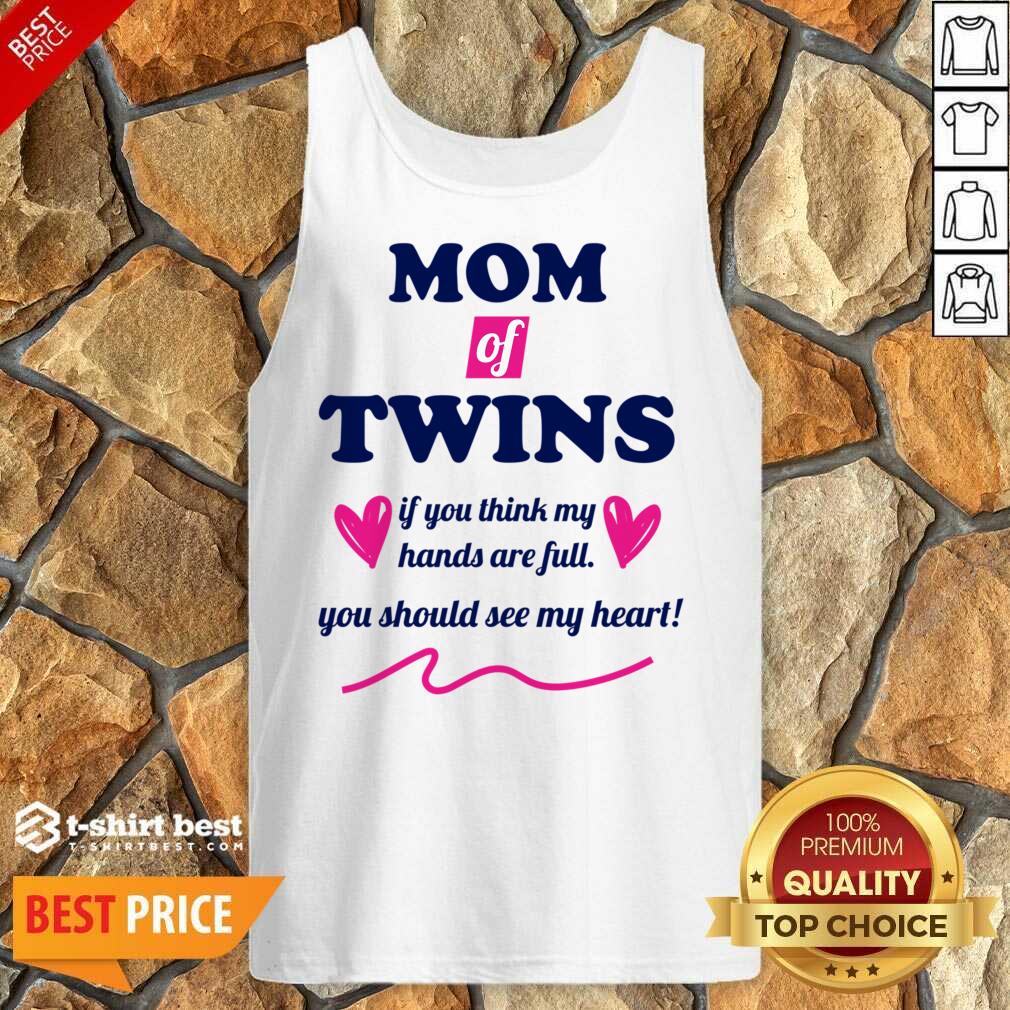 Mom Of Twins If You Think My Hands Are Full You Should See My Heart Shirt