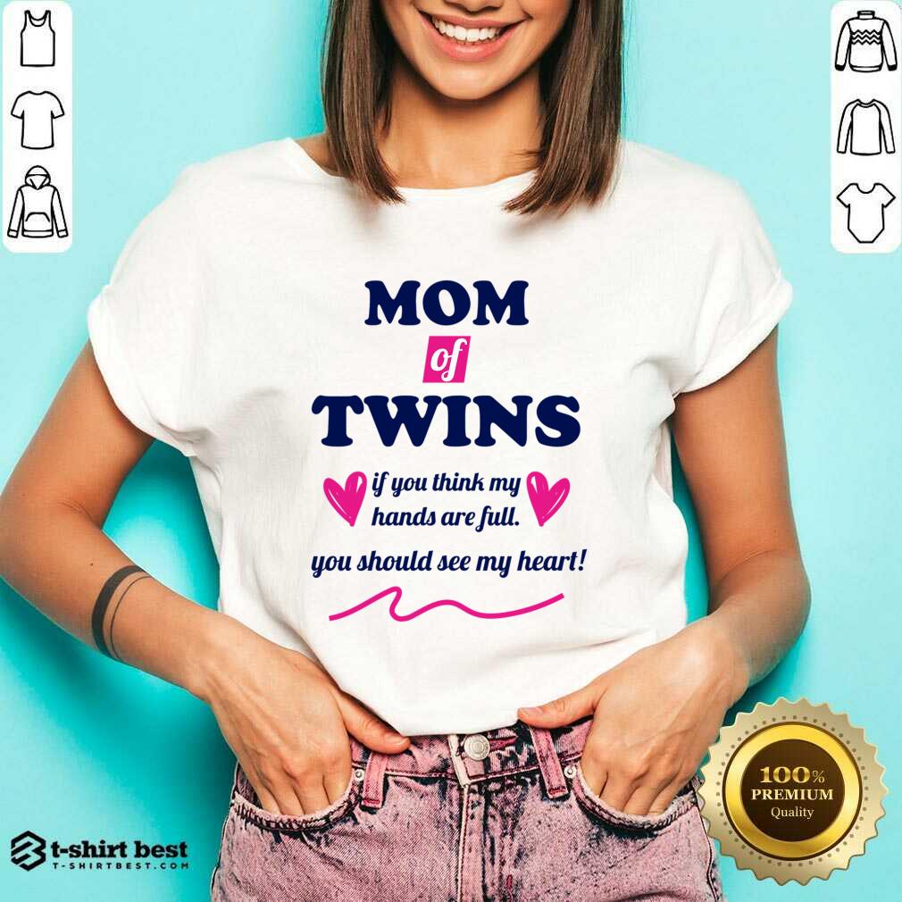 Mom Of Twins If You Think My Hands Are Full You Should See My Heart Shirt