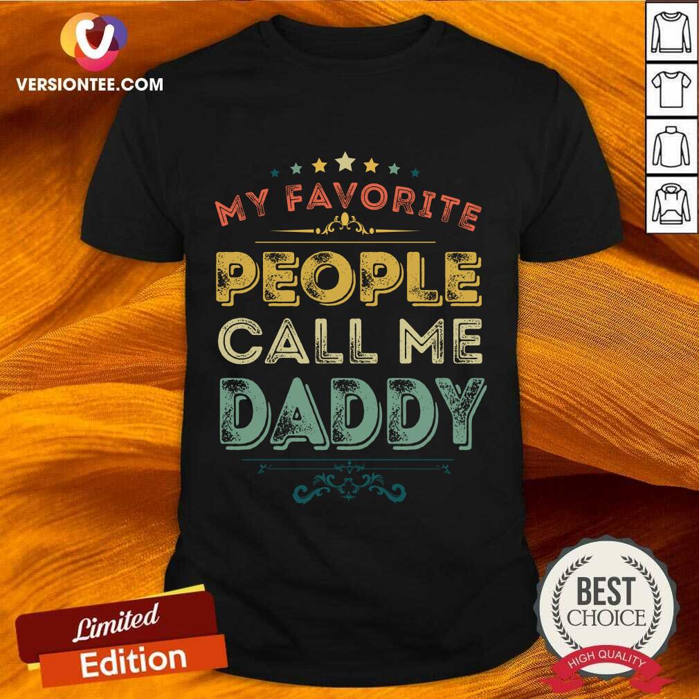 My Favorite People Call Me Daddy Shirt