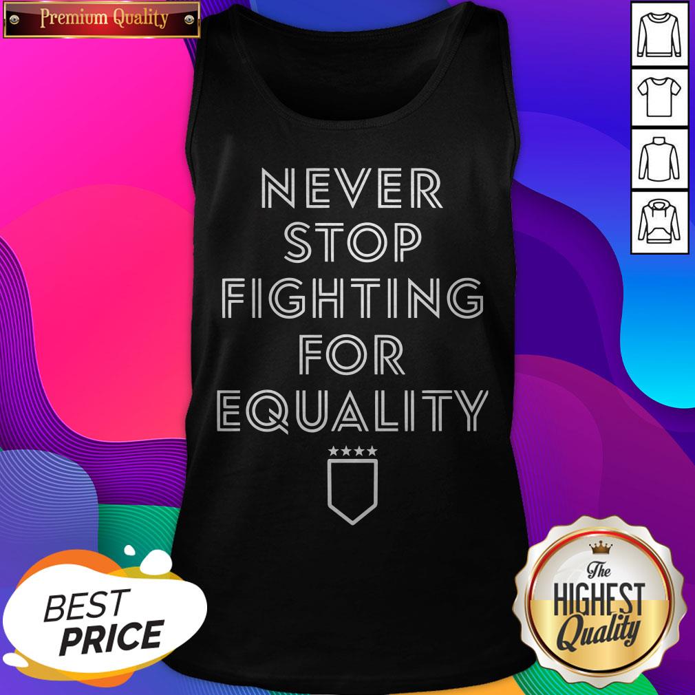 never-stop-fighting-for-equality-tank-top.jpg