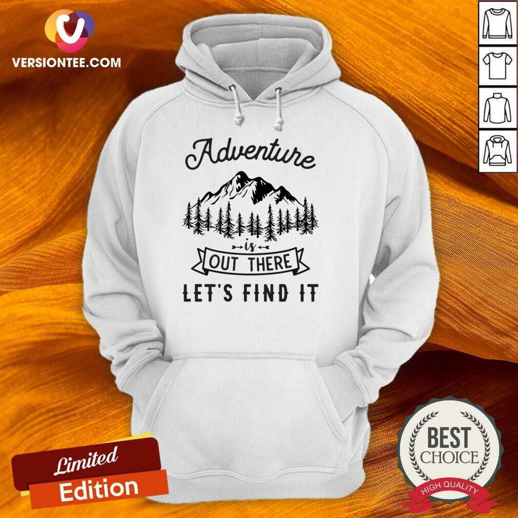 Nice Adventure Is Out There Lets Go Find It Shirt