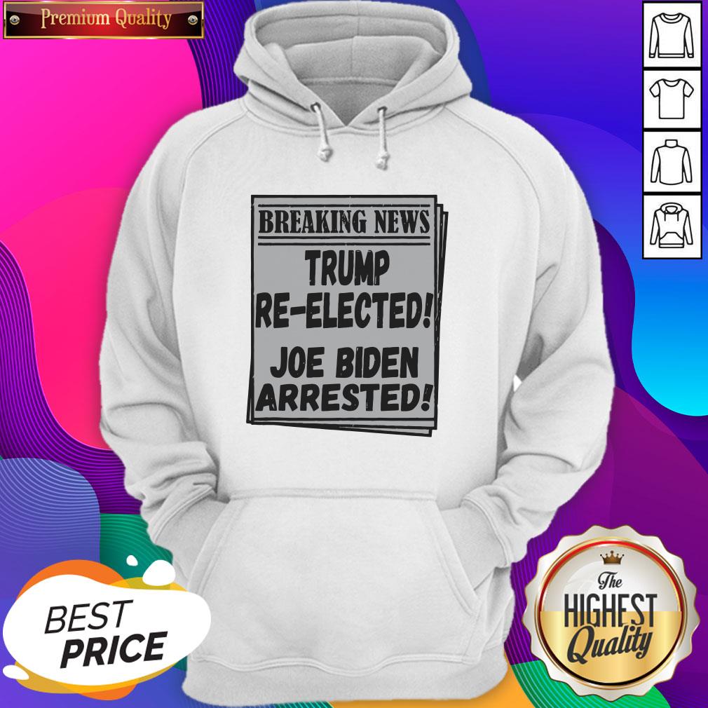 Nice Breaking News Trump Re-elected Joe Biden Arrested Shirt