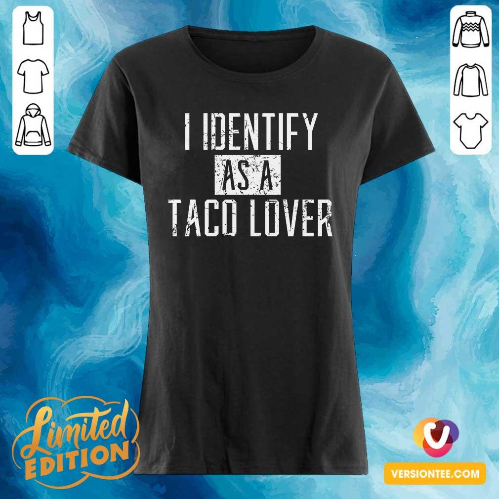 Nice I Identify As A Taco Lover Shirt