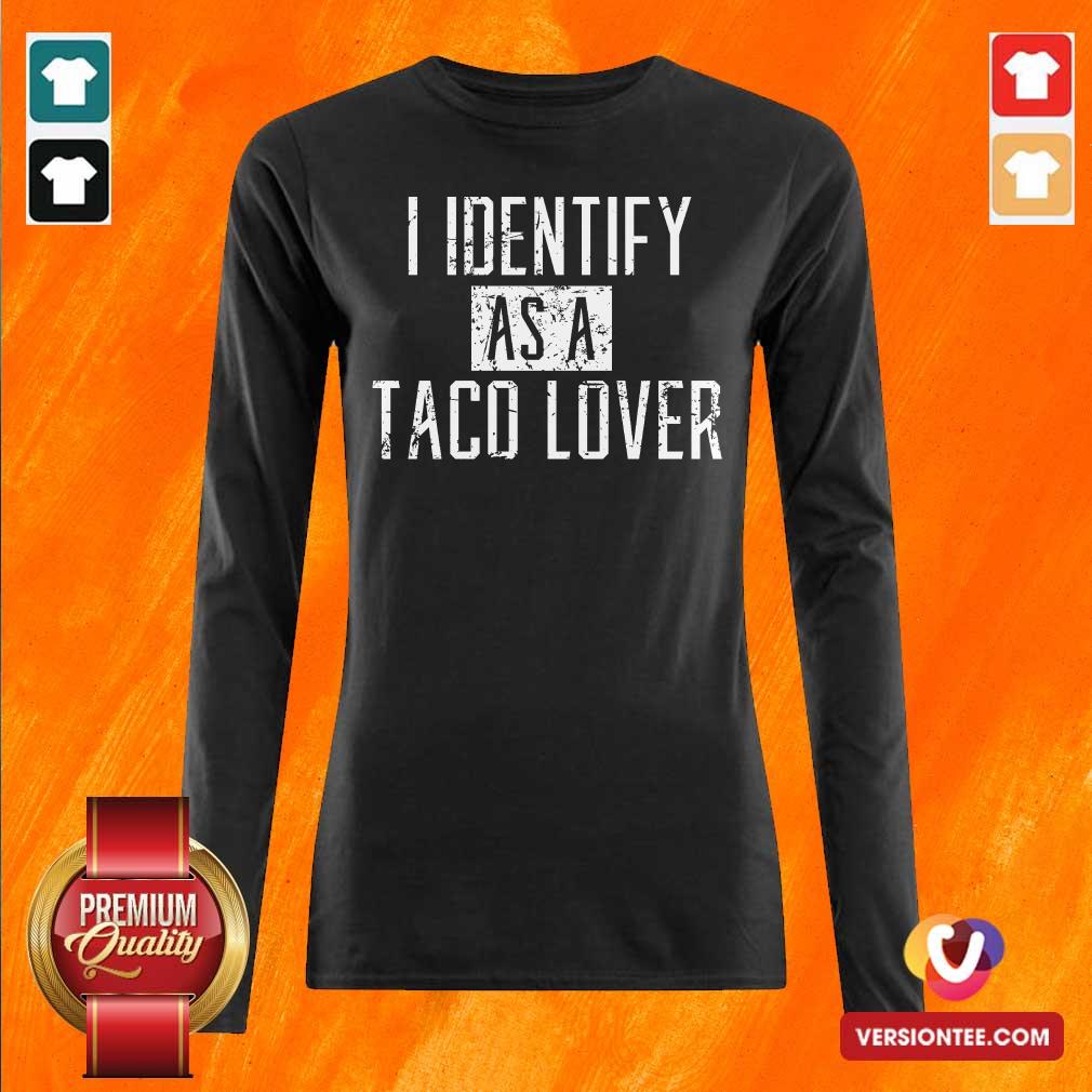 Nice I Identify As A Taco Lover Shirt