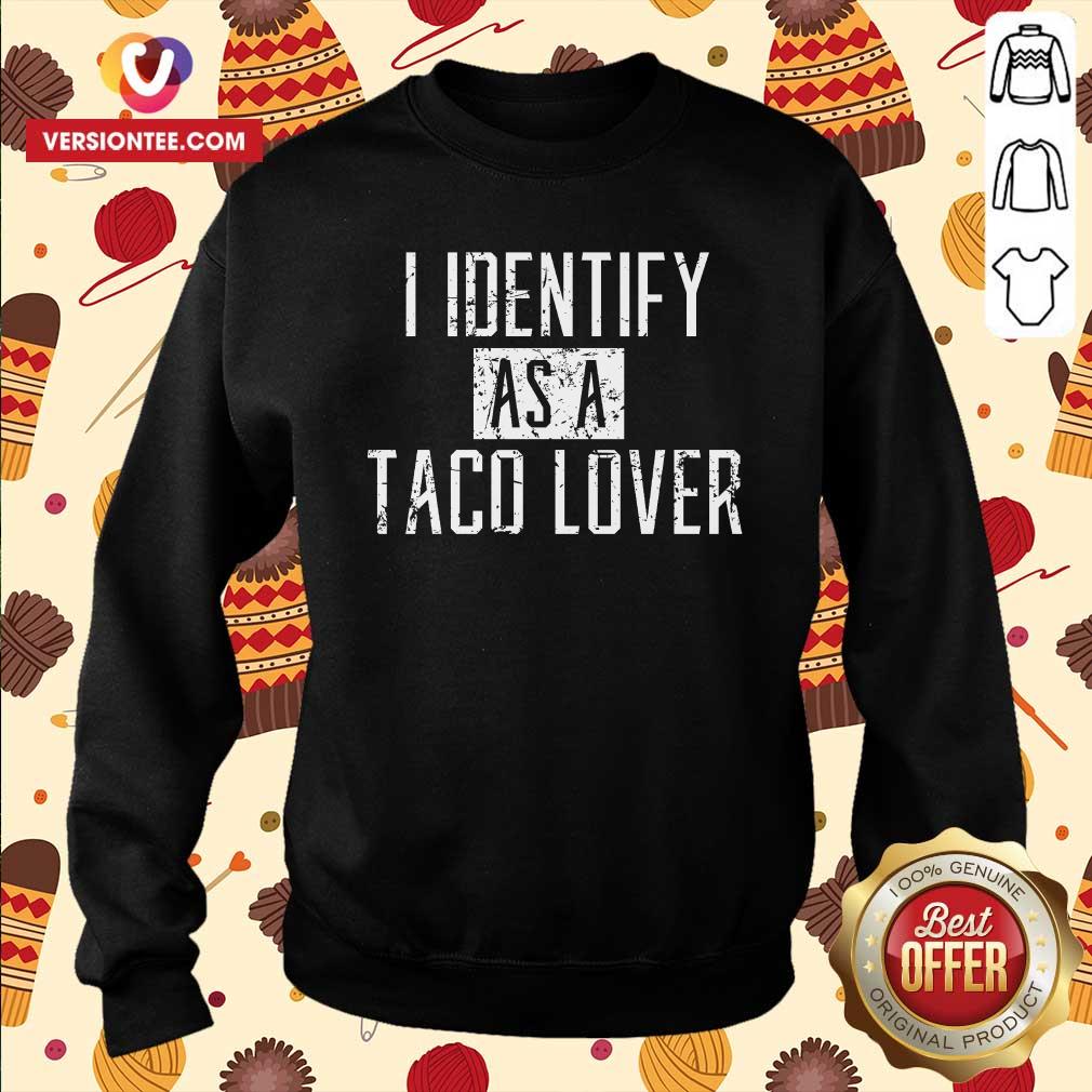Nice I Identify As A Taco Lover Shirt
