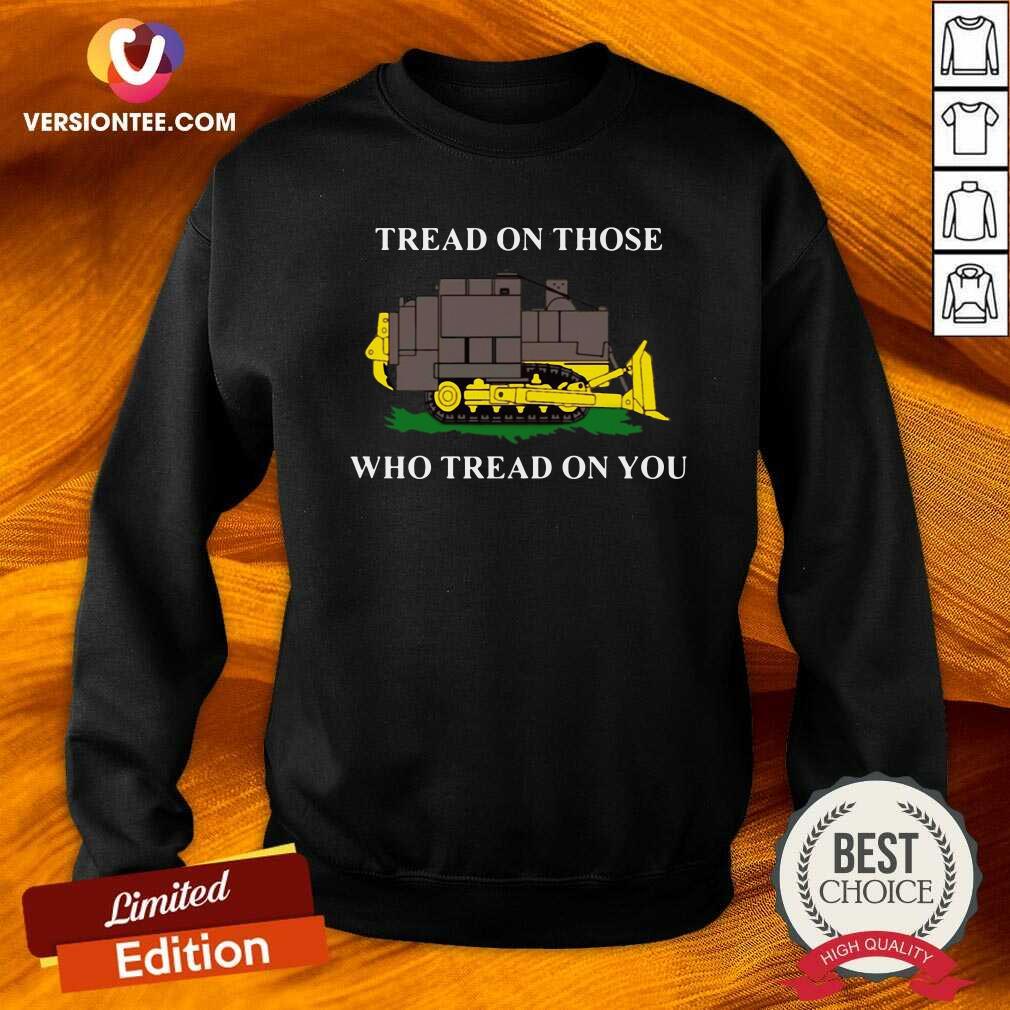 Nice Killdozer Tread On Those Who Tread On You Shirt