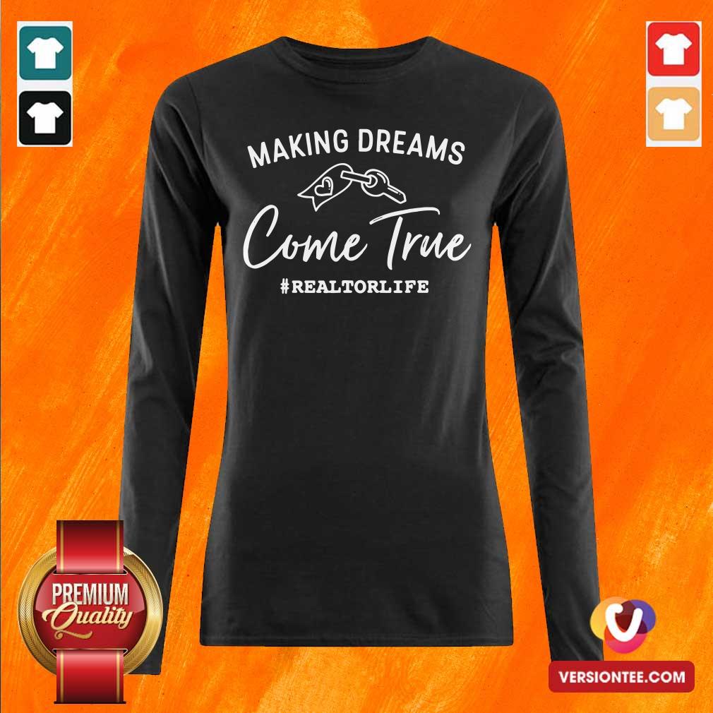 Nice Making Dreams Come True Realtorlife Stylish Real Shirt