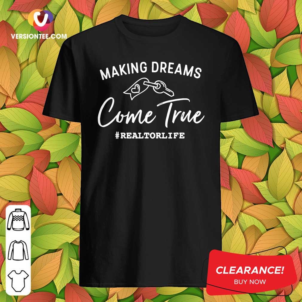 Nice Making Dreams Come True Realtorlife Stylish Real Shirt