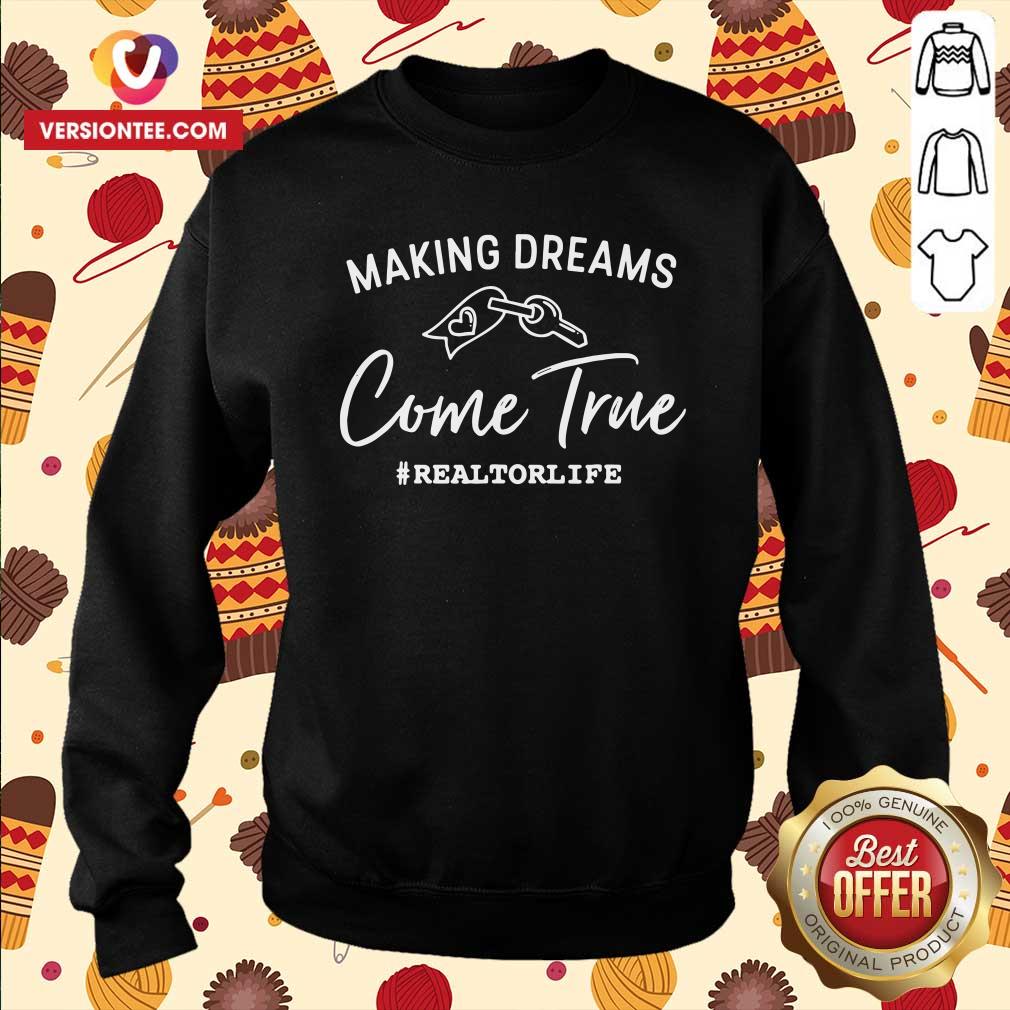 Nice Making Dreams Come True Realtorlife Stylish Real Shirt